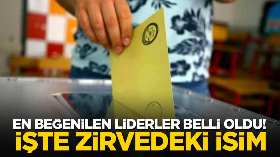 En beğenilen liderler belli oldu! İşte zirvedeki isim