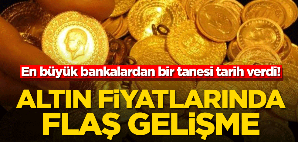 En büyük bankalardan bir tanesi tarih verdi! Altın fiyatlarında flaş gelişme