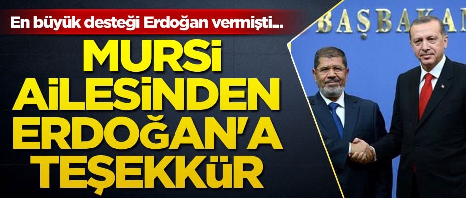 En büyük desteği Erdoğan vermişti... Mursi ailesinden Erdoğan'a teşekkür geldi