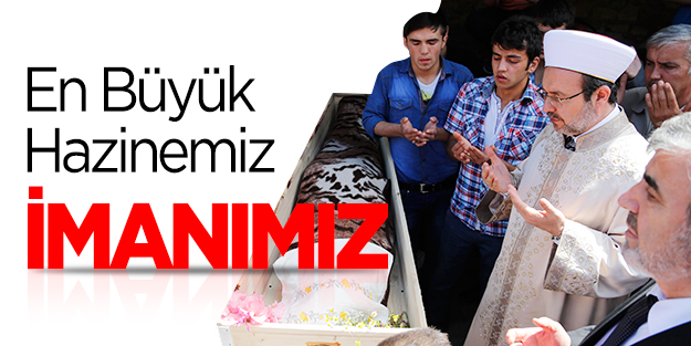 En büyük hazinemiz imanımız