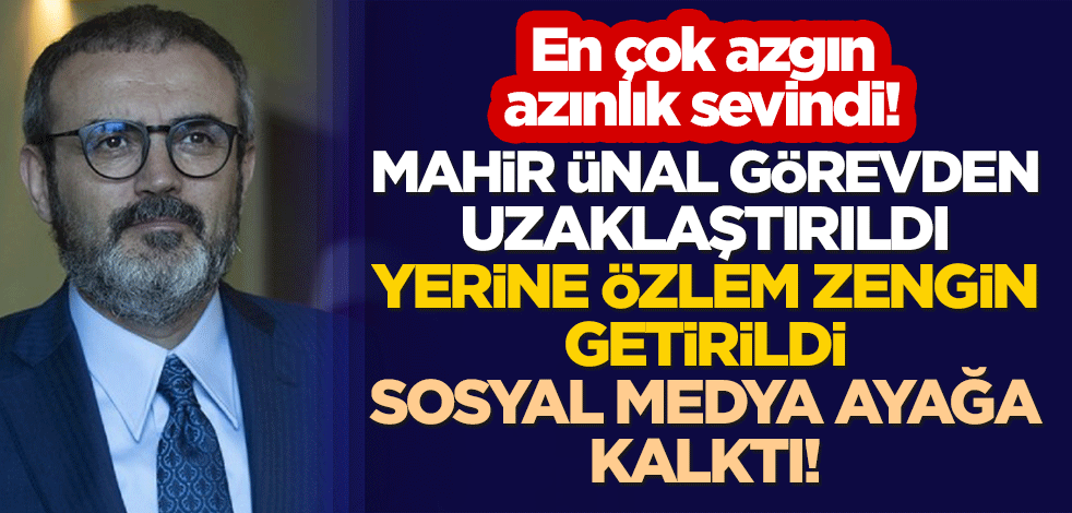 En çok azgın azınlık sevindi! Mahir Ünal görevden uzaklaştırıldı, yerine Özlem Zengin getirildi, sosyal medya ayağa kalktı!