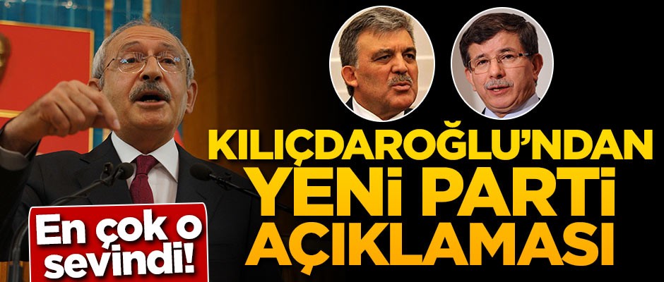 En çok o sevindi! Kılıçdaroğlu'ndan yeni parti açıklaması