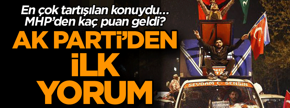 En çok tartışılan konuydu… MHP’den kaç puan geldi? AK Parti’den ilk yorum geldi