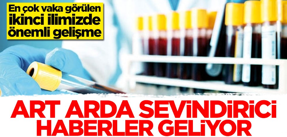 En çok vaka görülen ikinci ilimizde önemli gelişme! Sevindirici haberler geliyor