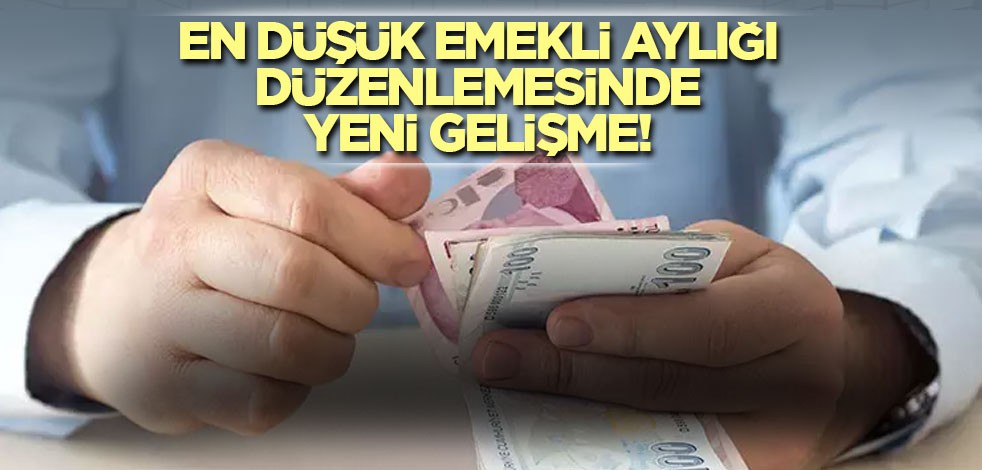 En düşük emekli aylığı düzenlemesi Meclis Başkanlığı'na sunulacak