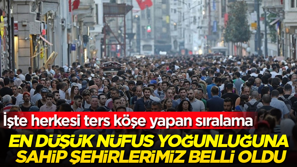 En düşük nüfus yoğunluğuna sahip şehirlerimiz belli oldu! İşte herkesi ters köşe yapan sıralama