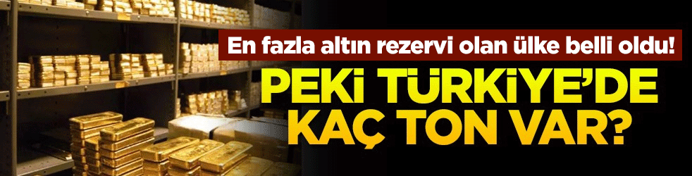 En fazla altın rezervi olan ülke belli oldu! Peki Türkiye'de kaç ton var?