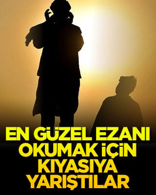 En güzel ezanı okumak için kıyasıya yarıştılar