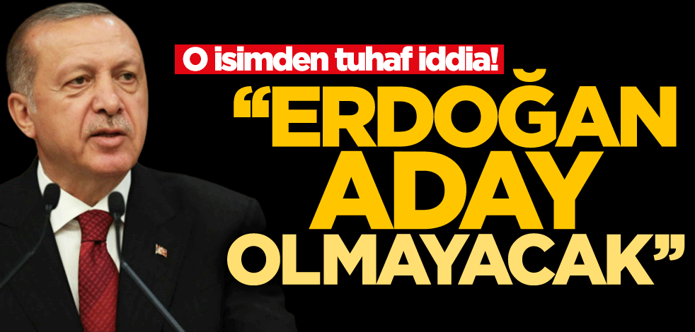 En komik 'erken seçim' iddiası! "Erdoğan Cumhurbaşkanı adayı olmayacak"