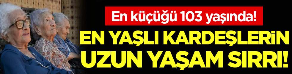 En küçüğü 103 yaşında: İşte en yaşlı kardeşlerin uzun yaşam sırrı!