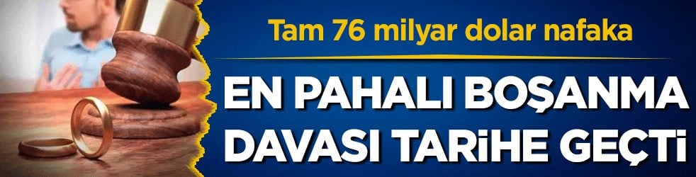 En pahalı boşanma davası tarihe geçti: 76 milyar dolar nafaka ödedi!