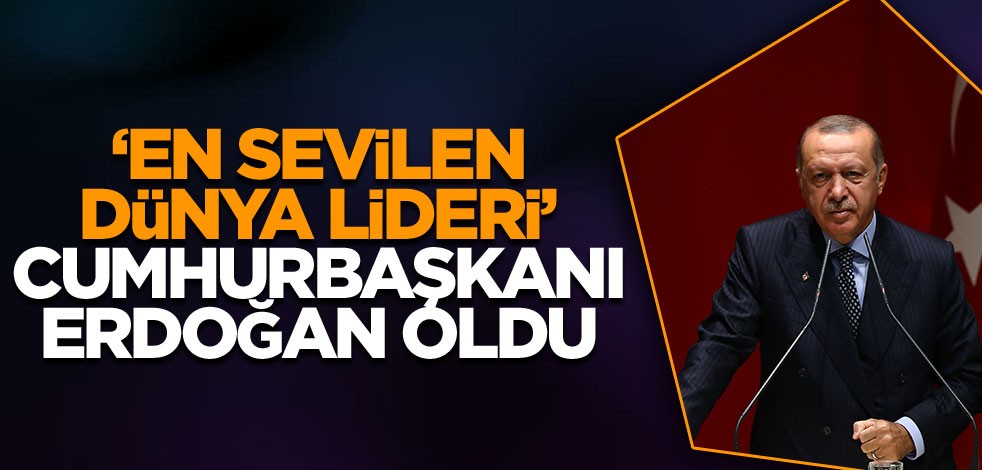 'En sevilen dünya lideri' Cumhurbaşkanı Erdoğan oldu