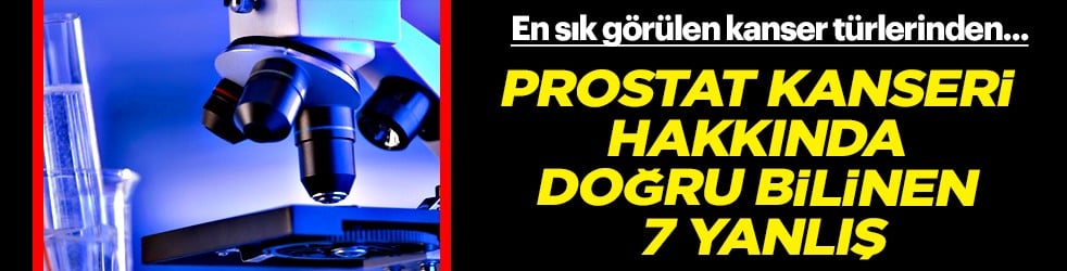 En sık görülen kanser türü: Prostat kanseri hakkında doğru bilinen 7 yanlış