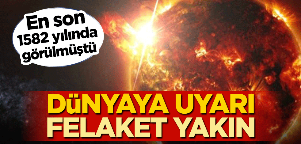 En son 1582 yılında görülmüştü! Dünyaya uyarı, felaket yakın