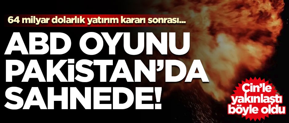 En son Çin ile yakınlaşmıştı! ABD oyunu Pakistan'da sahnede...
