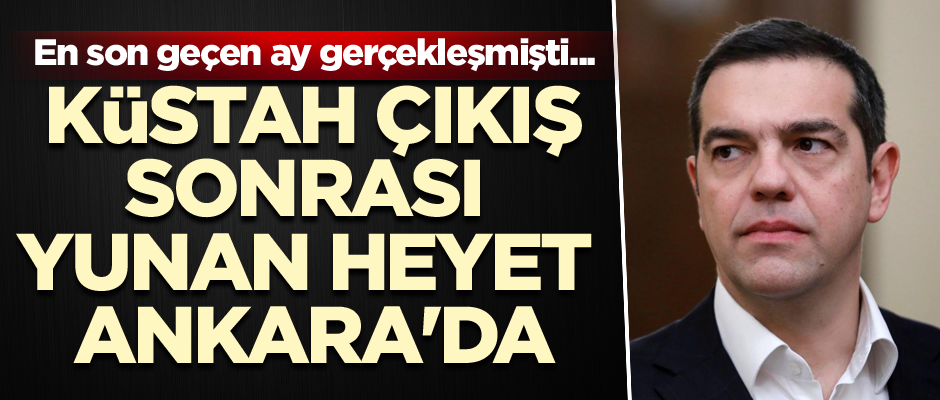 En son geçen ay gerçekleşmişti... Çipras'ın küstah çıkışı sonrası Yunan heyet Ankara'da