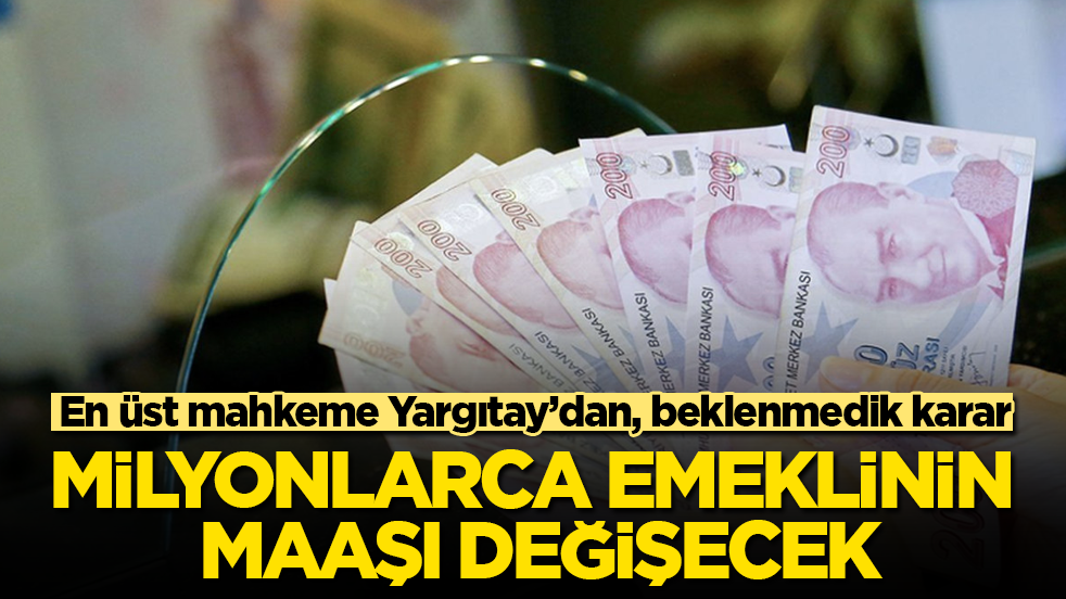 En üst mahkeme Yargıtay’dan, beklenmedik karar! Milyonlarca emeklinin maaşı değişecek
