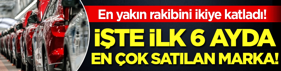 En yakın rakibini ikiye katladı: İşte ilk 6 ayda en çok satılan otomobil