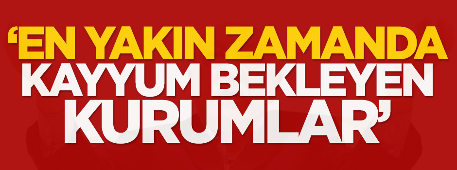 'En yakın zamanda kayyım bekleyen kurumlar'