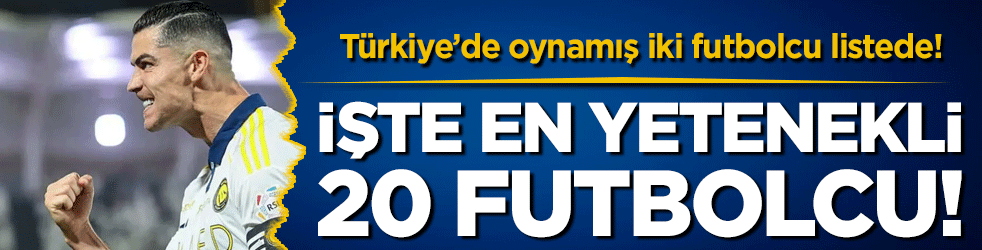 En yetenekli futbolcuları sıraladılar! Türkiye'de oynamış 2 oyuncu listede...