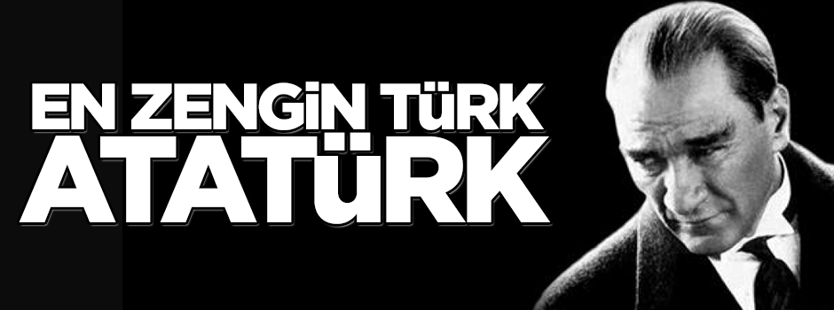 En zengin Türk Atatürk