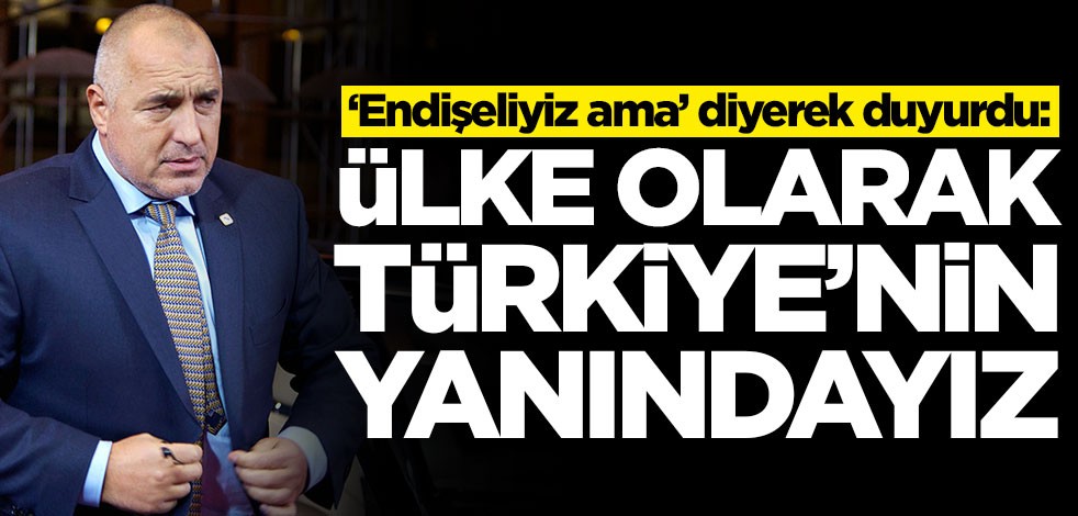 ‘Endişeliyiz ama’ diyerek duyurdu: Türkiye'nin yanındayız