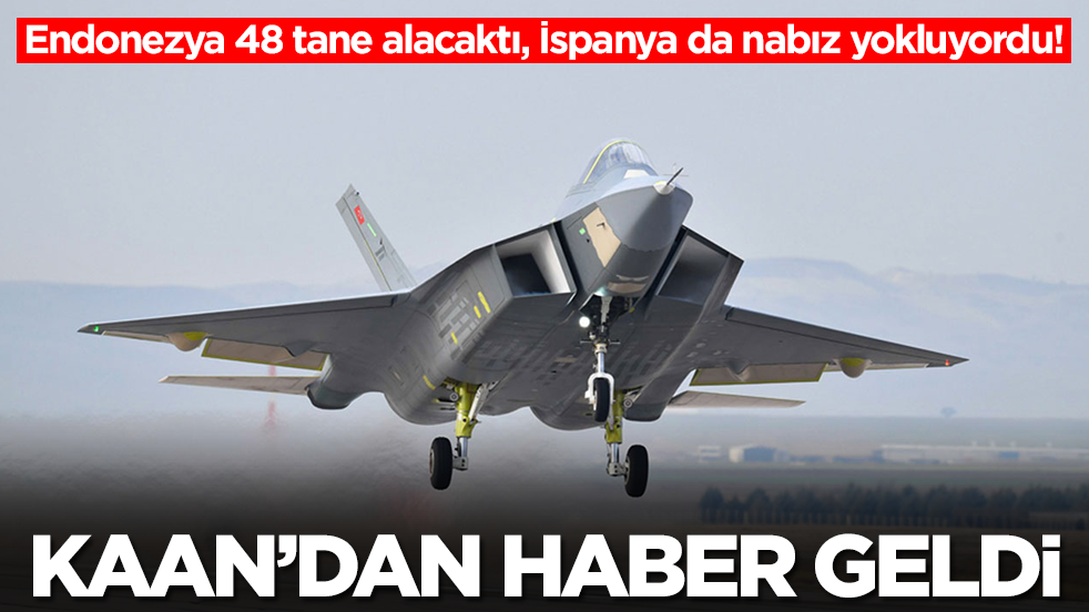Endonezya 48 tane alacaktı, İspanya da nabız yokluyordu! Ve Kaan'dan merakla beklenen haber geldi