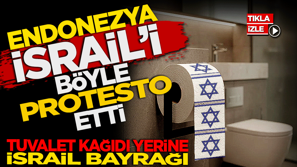 Endonezya İsrail’i böyle protesto etti! Tuvalet kağıtlarının yerine İsrail bayrağı koydu