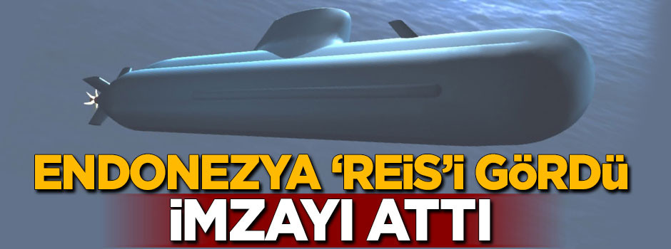 Endonezya 'REİS'i gördü imzayı attı