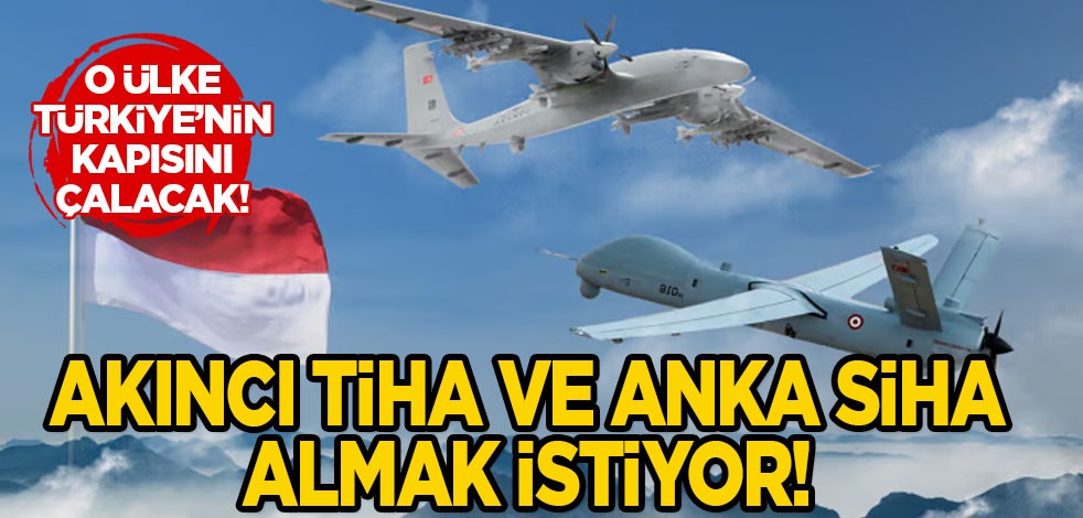 Endonezya, Türkiye’den İnsansız hava araçları istiyor: AKINCI TİHA ve ANKA SİHA almak istiyor