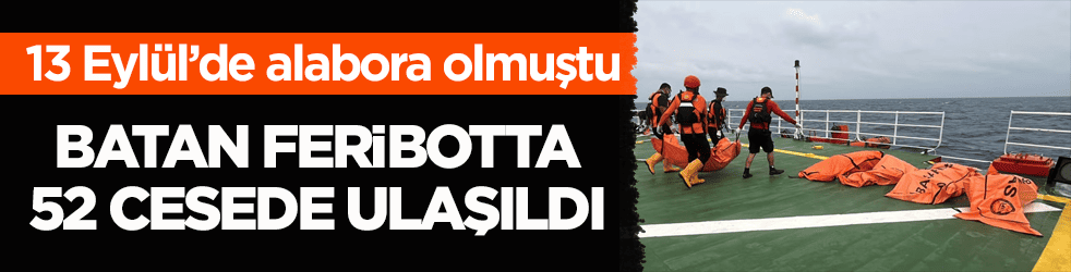 Endonezya’da 13 Eylül’de alabora olmuştu! Batan feribotta 52 cesede ulaşıldı