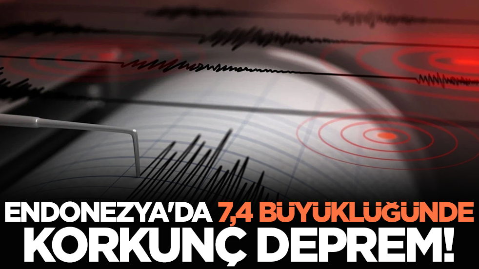 Endonezya'da 7,4 büyüklüğünde deprem!