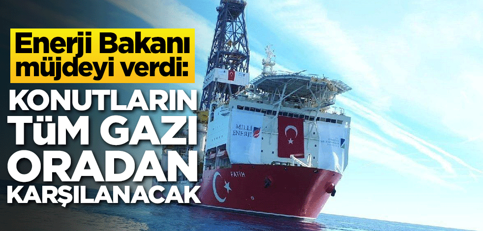 Enerji Bakanı müjdeyi verdi: Konutların tüm gazı oradan karşılanacak