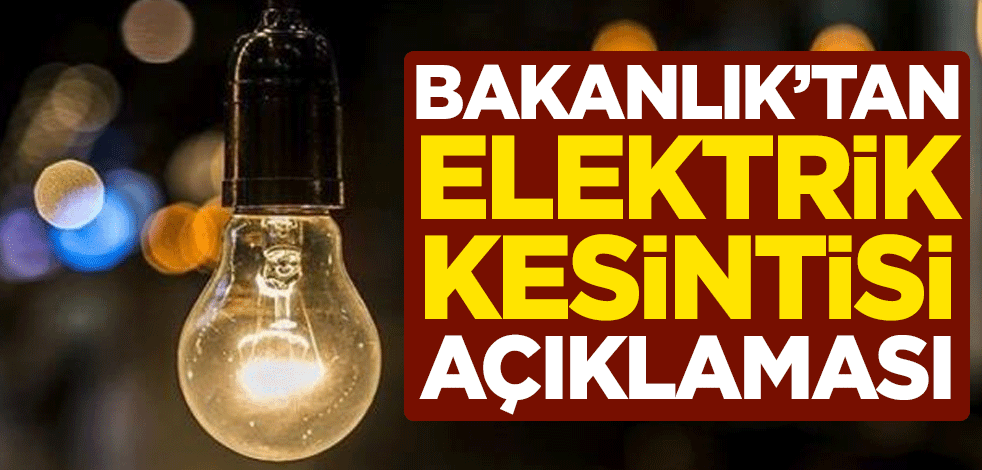 Enerji Bakanlığı'ndan elektrik kesintisi açıklaması