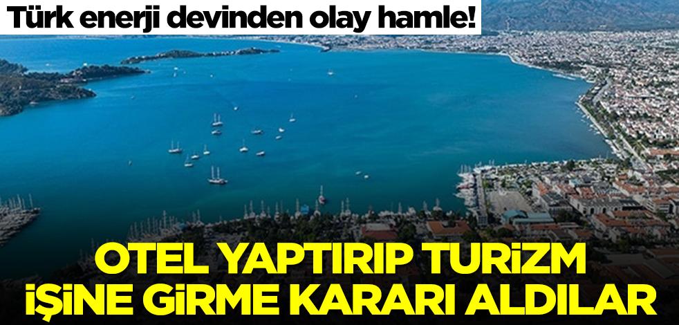 Enerji devinden beklenmedik karar! Fethiye'de otel yaptırıp bu kez turizm işine giriyorlar
