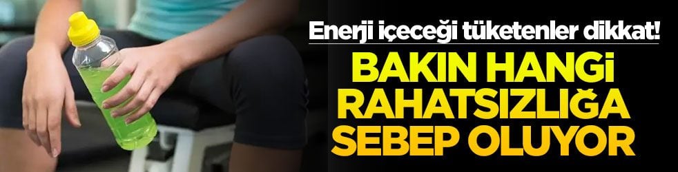 Enerji içeceği tüketenler dikkat! Bakın hangi rahatsızlığa sebep oluyor