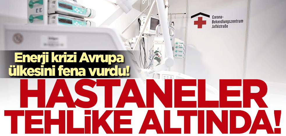 Enerji krizi Almanya'yı fena vurdu! Hastanelerin yüzde 40'ı tehlike altında