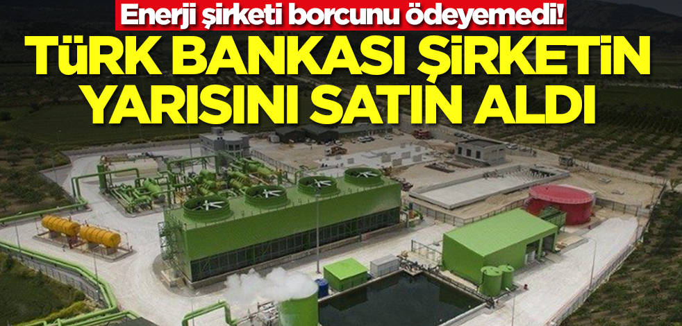 Enerji şirketi borcunu ödeyemedi! Türk bankası şirketin yarısına bir anda ortak oldu