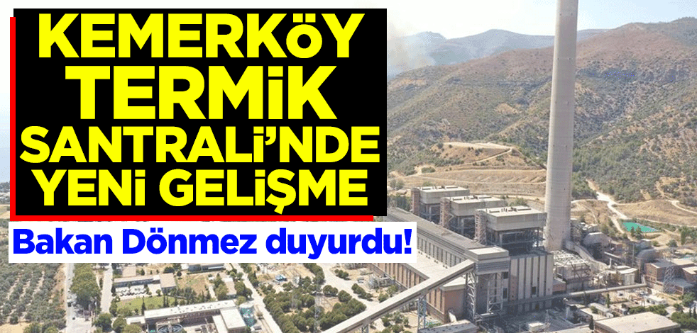 Enerji ve Tabii Kaynaklar Bakanı Fatih Dönmez duyurdu! Kemerköy Termik Santrali'nde yeni gelişme