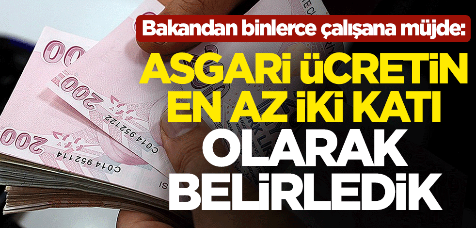 Enerji ve Tabii Kaynaklar Bakanı Fatih Dönmez'den binlerce çalışana müjde: Asgari ücretin en az iki katı olarak belirledik