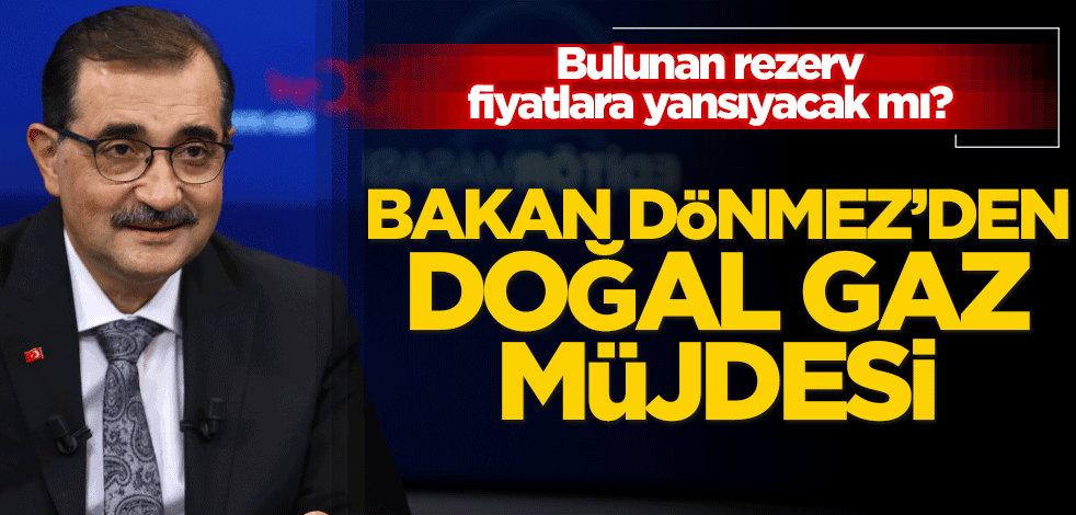Enerji ve Tabii Kaynaklar Bakanı Fatih Dönmez'den 'doğal gaz fiyatları' açıklaması