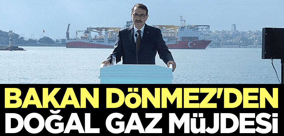 Enerji ve Tabii Kaynaklar Bakanı Fatih Dönmez'den doğal gaz müjdesi