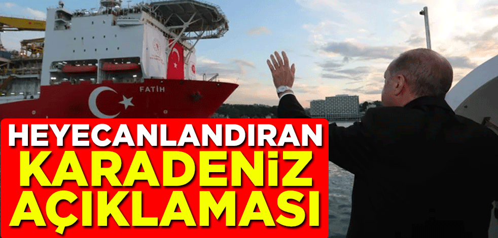 Heyecanlandıran Karadeniz açıklaması