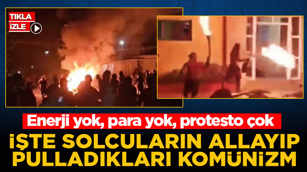Enerji yok, para yok, protesto çok! İşte solcuların allayıp pulladıkları komünizm