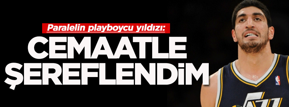 Enes Kanter: Ben hizmetle şereflendim