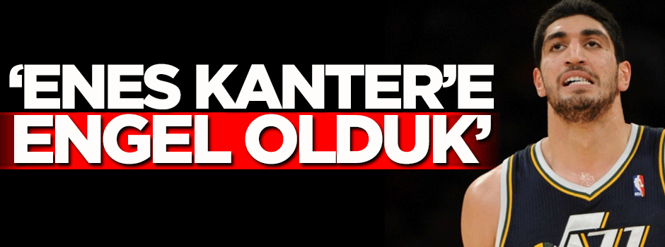 'Enes Kanter'e engel olduk'