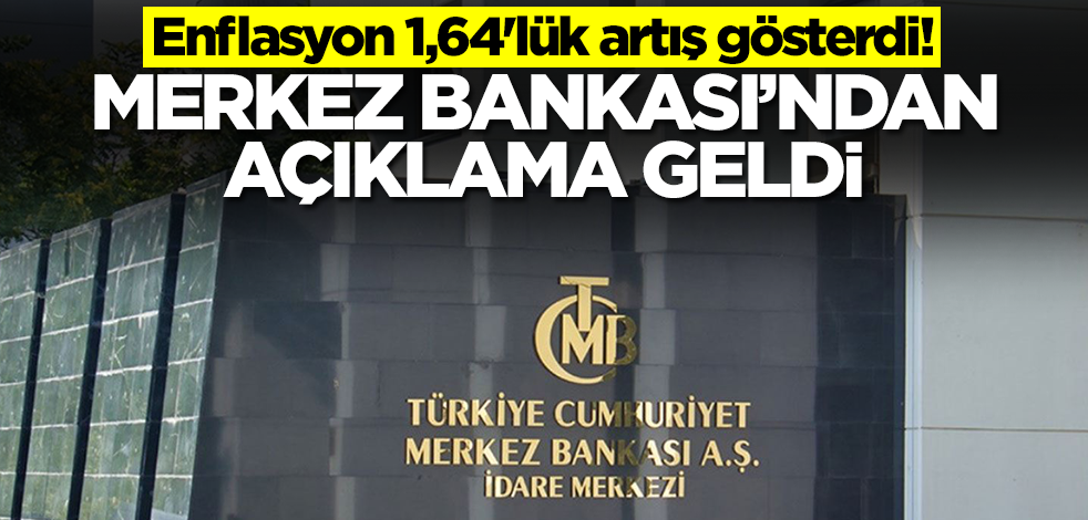 Enflasyon 1,64'lük artış gösterdi! Merkez Bankası'ndan açıklama geldi