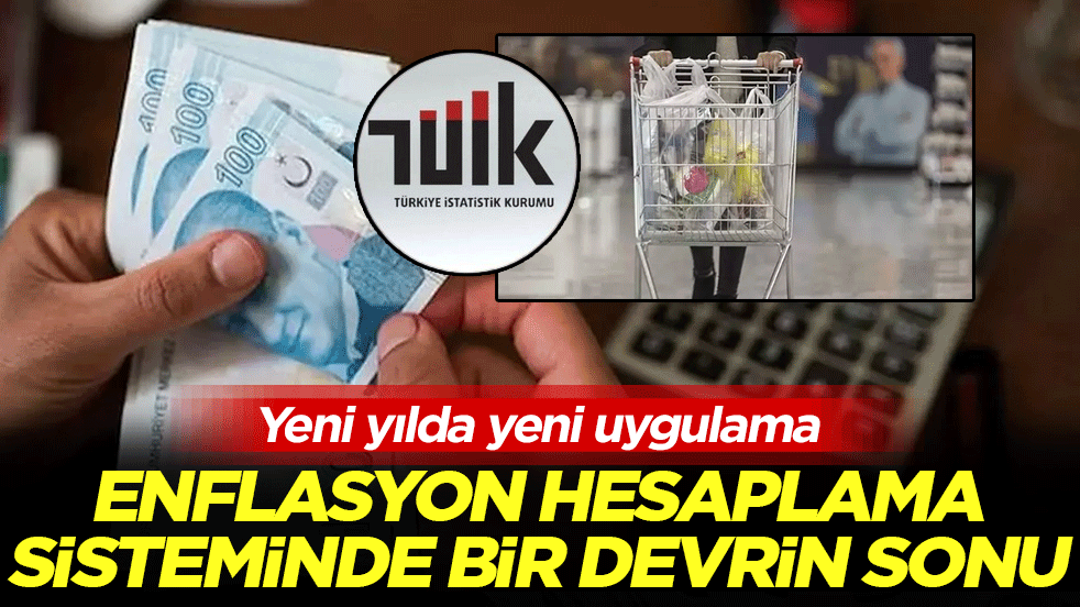 Enflasyon hesaplama sisteminde bir devrin sonu: Yeni yılda yeni uygulama