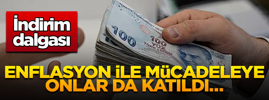 Enflasyon ile mücadeleye onlar da katıldı… İndirim dalgası