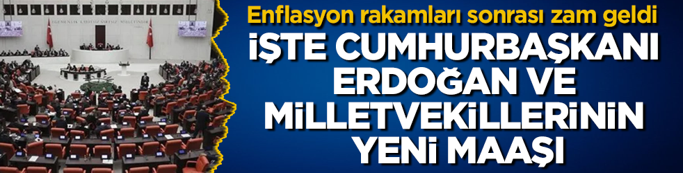 Enflasyon rakamları sonrası zam geldi! İşte Cumhurbaşkanı Erdoğan ve milletvekillerinin yeni maaşı